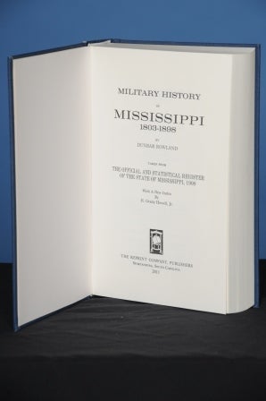 Item #105 MILITARY HISTORY OF MISSISSIPPI, 1803-1898.; (Taken from The Official and Statistical Register of the State of Mississippi, 1908). Dunbar Rowland.