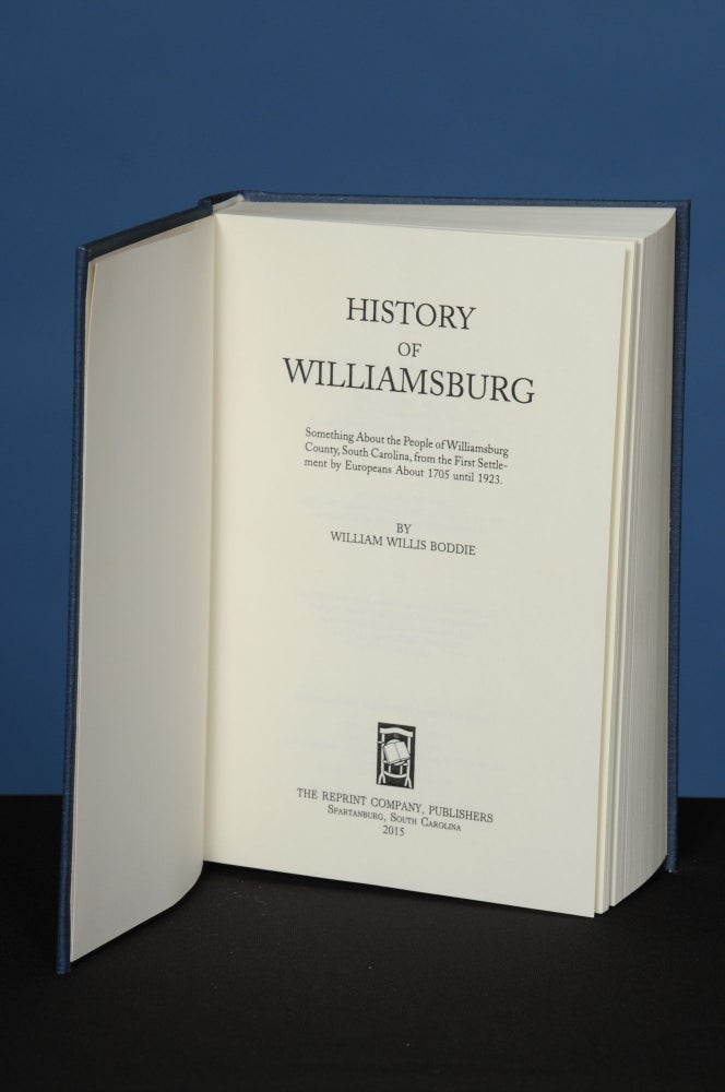 Item #135 HISTORY OF WILLIAMSBURG. Something About the People of Williamsburg County, South Carolina, from the First Settlement by Europeans About 1705 until 1923. William Willis Boddie.