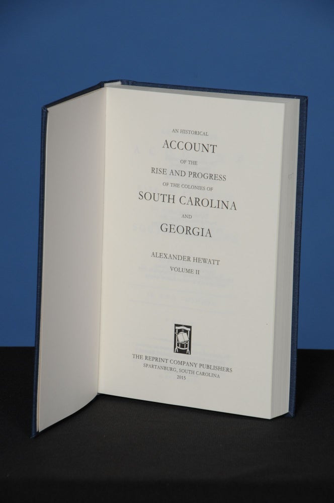Item #138 AN HISTORICAL ACCOUNT OF THE RISE AND PROGRESS OF THE COLONIES OF SOUTH CAROLINA AND GEORGIA, Vol. 2. Alexander Hewatt.