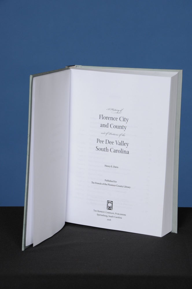 Item #155 A HISTORY OF FLORENCE, CITY AND COUNTY, AND OF PORTIONS OF THE PEE DEE VALLEY, SOUTH CAROLINA. Henry E. Davis.