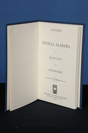 Item #157 HISTORY OF EUFAULA, ALABAMA, THE BLUFF CITY OF THE CHATTAHOOCHEE. J. A. B. Besson