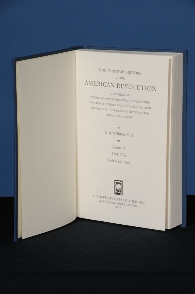 Item #173 DOCUMENTARY HISTORY OF THE AMERICAN REVOLUTION; Consisting of Letters and Papers Relating to the Contest for Liberty, Chiefly in South Carolina, from Originals in the Possession of the Editor, and Other Sources. Robert W. Gibbes.
