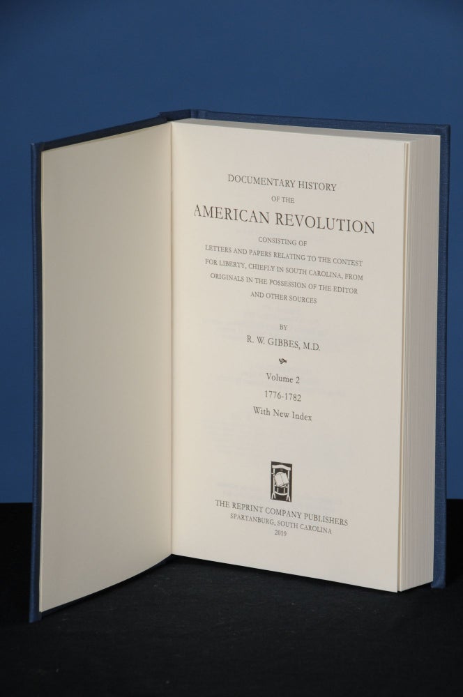 Item #174 DOCUMENTARY HISTORY OF THE AMERICAN REVOLUTION; Consisting of Letters and Papers Relating to the Contest for Liberty, Chiefly in South Carolina, from Originals in the Possession of the Editor, and Other Sources. Robert W. Gibbes.