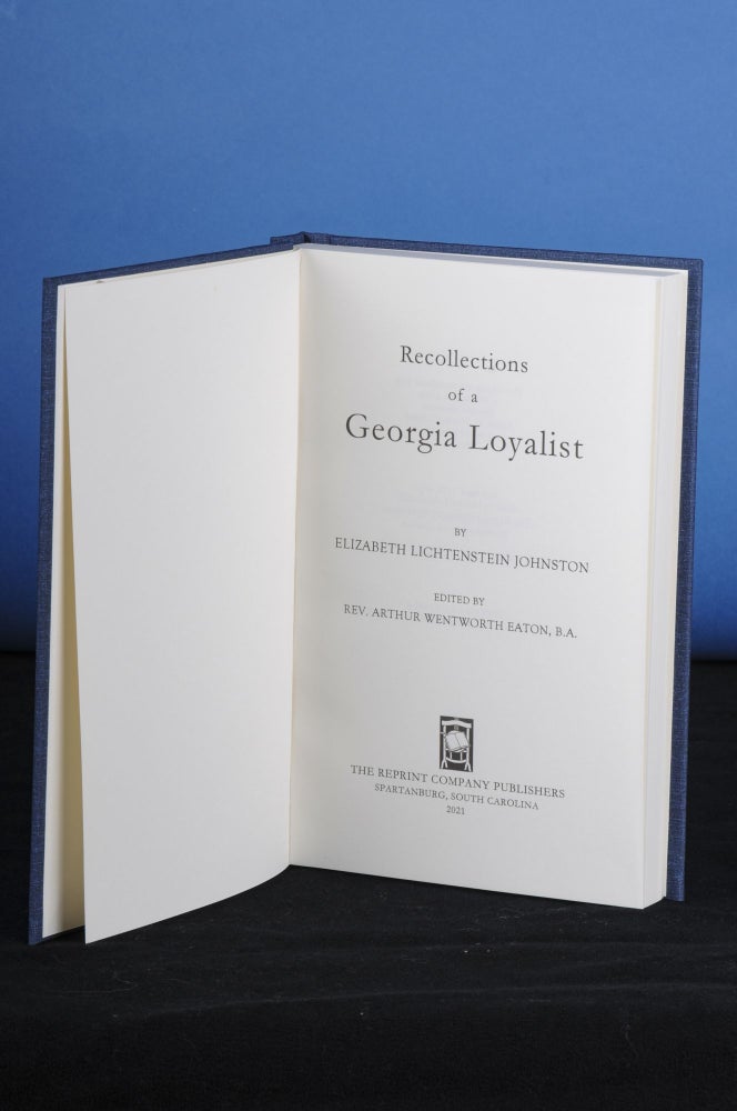 Item #185 RECOLLECTIONS OF A GEORGIA LOYALIST; Edited by Rev. Arthur Wentworth Eaton. Elizabeth Lichtenstein Johnston.