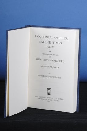 Item #186 A COLONIAL OFFICER AND HIS TIMES, 1754-1773; A Biographical Sketch of Gen. Hugh Waddell...