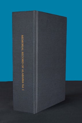 MEMORIAL RECORD OF ALABAMA. Volume I; A Concise Account of the State's Political, Military, Professional and Industrial Progress, together with the Personal Memoirs of Many of Its People