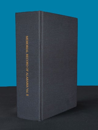 MEMORIAL RECORD OF ALABAMA. Volume II; A Concise Account of the State's Political, Military, Professional and Industrial Progress, together with the Personal Memoirs of Many of Its People