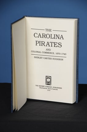 Item #53 THE CAROLINA PIRATES AND COLONIAL COMMERCE, 1670-1740. Shirley Carter Hughson