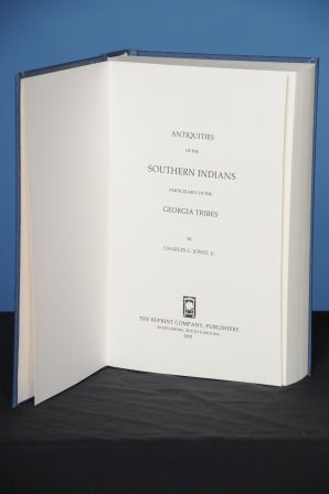 Item #55 ANTIQUITIES OF THE SOUTHERN INDIANS, PARTICULARLY OF THE GEORGIA TRIBES. Charles Colcock Jones, Jr.