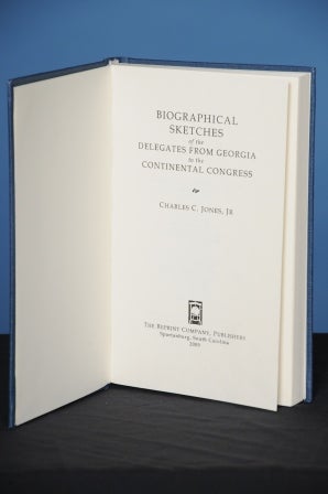 Item #56 BIOGRAPHICAL SKETCHES OF THE DELEGATES FROM GEORGIA TO THE CONTINENTAL CONGRESS. Charles Colcock Jones, Jr.